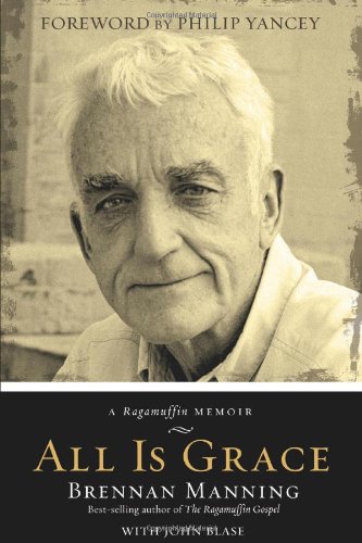 All Is Grace: A Ragamuffin Memoir by Brennan Manning