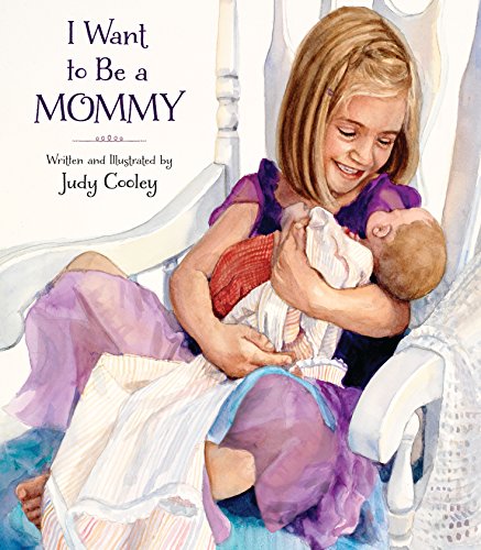 I Want to Be a Mommy by Judy Cooley