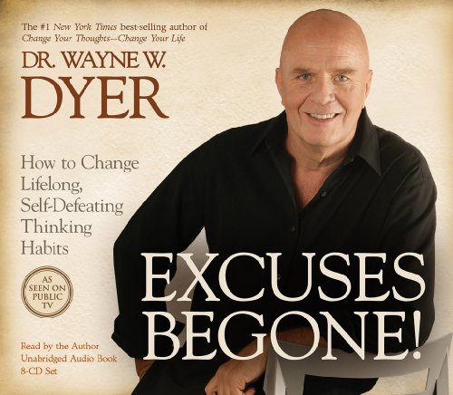 Excuses Begone! 8-CD: How to Change Lifelong, Self-Defeating Thinking Habits by Dr. Wayne W. Dyer Dr.