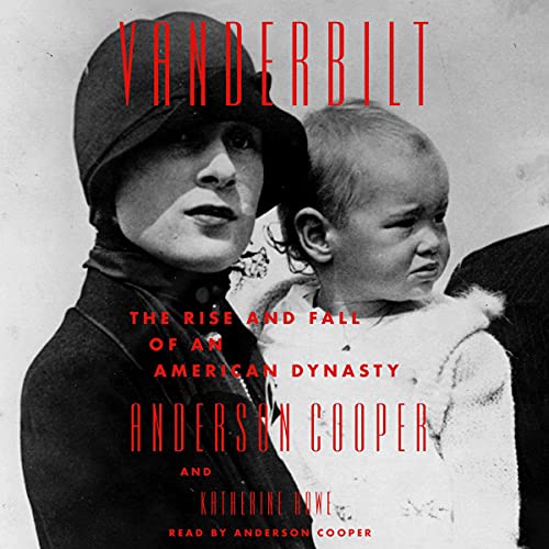 Vanderbilt: The Rise and Fall of an American Dynasty by Anderson Cooper
