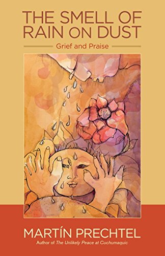 The Smell of Rain on Dust: Grief and Praise by Martín Prechtel