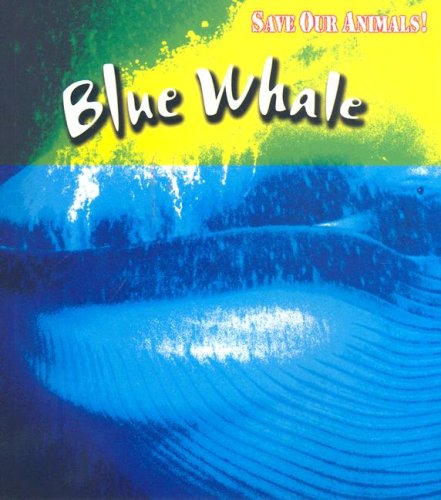 Blue Whale (Save Our Animals!) by Louise Spilsbury