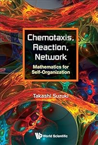 Chemotaxis, Reaction, Network: Mathematics For Self-organization by Takashi Suzuki