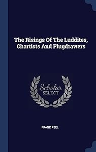 The Risings Of The Luddites, Chartists And Plugdrawers by Frank Peel