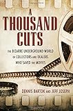 Dennis Bartok and Jeff Joseph, "A Thousand Cuts: The Bizarre Underground World of Collectors and Dealers Who Saved the Movies " (UP of Mississippi, 2016)