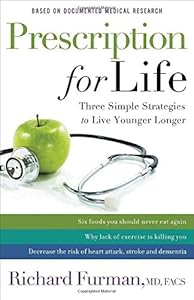 Prescription for Life: Three Simple Strategies to Live Younger Longer by Richard MD, FACS Furman