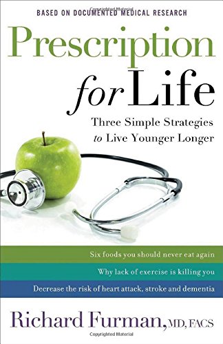Prescription for Life: Three Simple Strategies to Live Younger Longer by Richard MD, FACS Furman