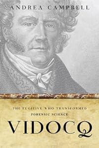 Vidoqc: The Fugitive Who Transformed Criminal Investigation by Andrea Campbell