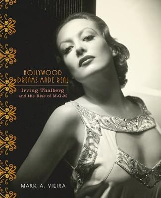 Hollywood Dreams Made Real: Irving Thalberg and the Rise of M-G-M