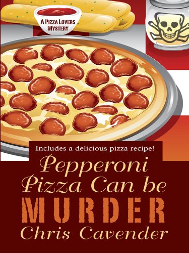 Pepperoni Pizza Can Be Murder by Chris Cavender
