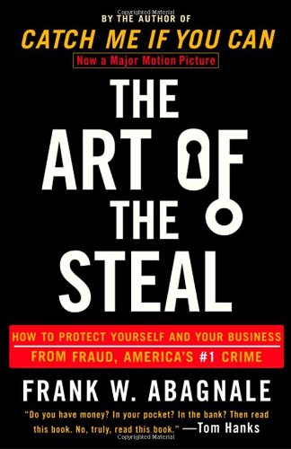 The Art of the Steal: How to Protect Yourself and Your Business from Fraud, America's #1 Crime by Frank W. Abagnale
