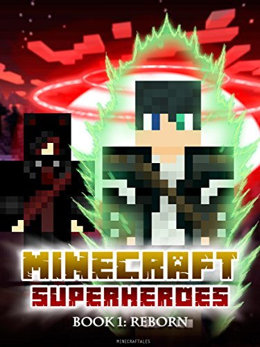 Minecraft Superheroes: Book 1 - Reborn [An Unofficial Minecraft Book] (Minecraft Tales 85)