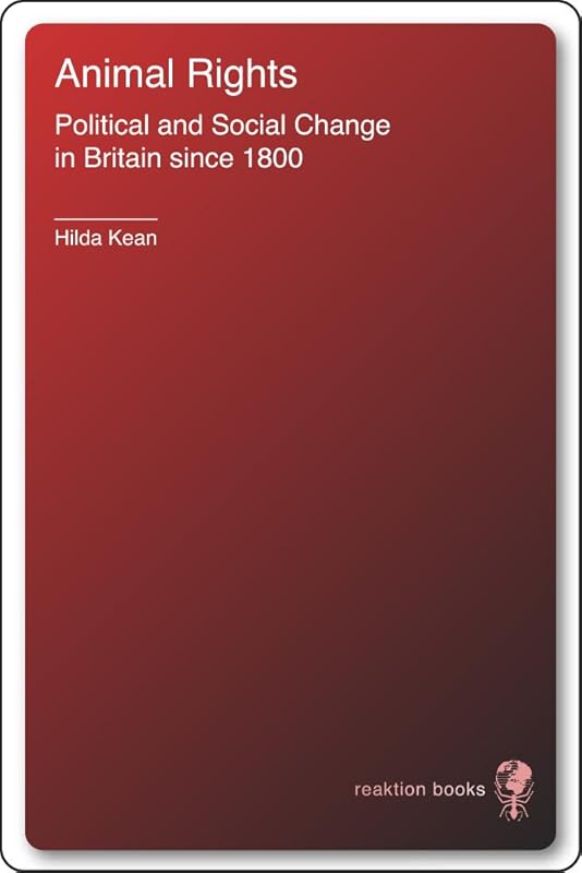 Animal Rights: Political and Social Change in Britain since 1800 by Hilda Kean
