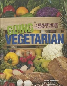 Going Vegetarian: A Healthy Guide to Making the Switch (Food Revolution)