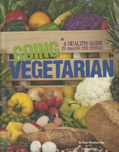 Going Vegetarian: A Healthy Guide to Making the Switch (Food Revolution) by Dana Meachen Rau