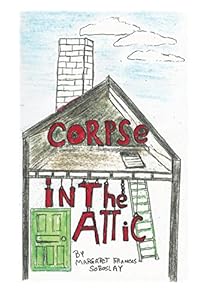 Corpse In The Attic by Margaret F. Soboslay