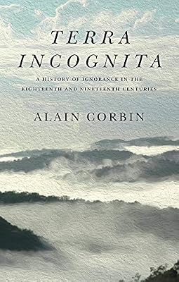 Terra Incognita: A History of Ignorance in the 18th and 19th Centuries