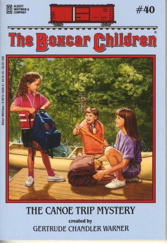 The Canoe Trip Mystery (The Boxcar Children Mysteries #40) by Gertrude Chandler Warner