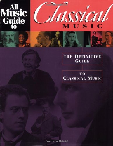 All Music Guide to Classical Music: The Definitive Guide to Classical Music (All Music Guide Series) by Vladimir Bogdanov