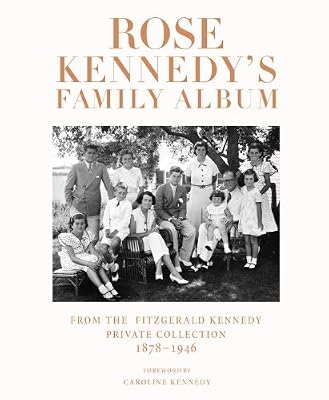 Rose Kennedy's Family Album: From the Fitzgerald Kennedy Private Collection, 1878-1946