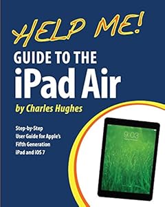 Help Me! Guide to the iPad Air: Step-by-Step User Guide for the Fifth Generation iPad and iOS 7
