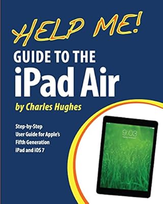 Help Me! Guide to the iPad Air: Step-by-Step User Guide for the Fifth Generation iPad and iOS 7