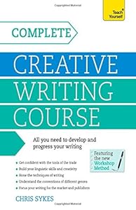 Complete Creative Writing: A Teach Yourself Program by Chris Sykes