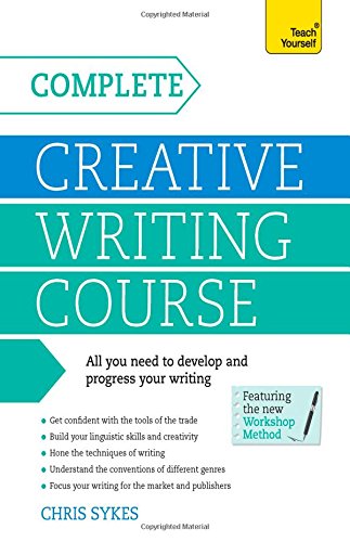 Complete Creative Writing: A Teach Yourself Program by Chris Sykes