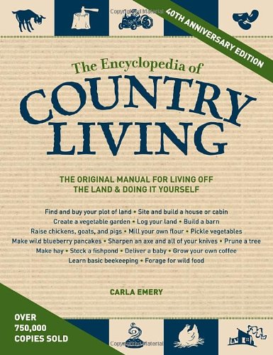 The Encyclopedia of Country Living, 40th Anniversary Edition: The Original Manual of Living Off the Land &amp; Doing It Yourself by Carla Emery
