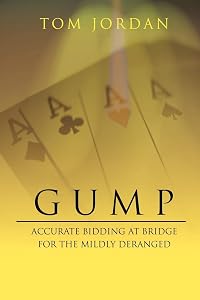 GUMP: ACCURATE BIDDING AT BRIDGE FOR THE MILDLY DERANGED by Tom Jordan
