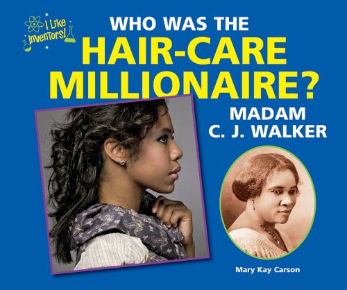 Who Was the Hair-Care Millionaire? Madam C. J. Walker by Mary Kay Carson