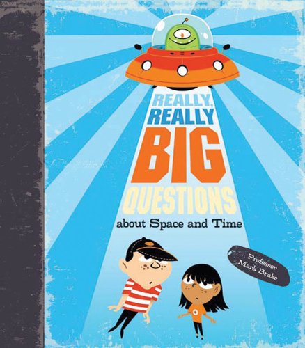 Really, Really Big Questions About Space and Time by Mark Brake