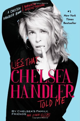 Lies that Chelsea Handler Told Me by Chelsea Handler