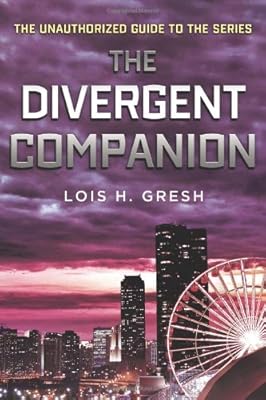 The Divergent Companion: The Unauthorized Guide to the Series