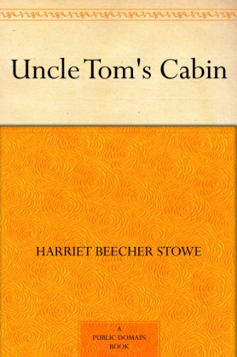 Uncle Tom's Cabin by Harriet Beecher Stowe