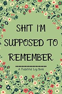 Shit I'm Supposed to Remember: Internet Password Log Book with Alphabetical tabs printed Funny Gag gift Idea, 6" x 9" Organizer for All Your Passwords and Shit by Bright Sky Hub