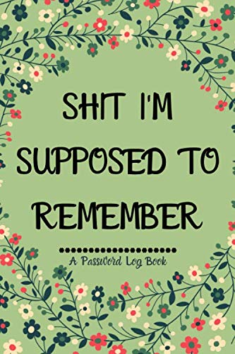 Shit I'm Supposed to Remember: Internet Password Log Book with Alphabetical tabs printed Funny Gag gift Idea, 6" x 9" Organizer for All Your Passwords and Shit by Bright Sky Hub