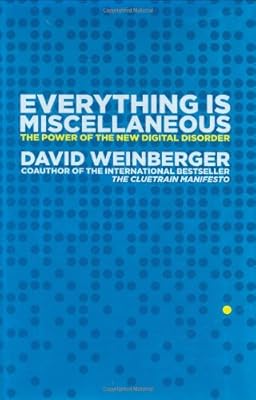 Everything Is Miscellaneous: The Power of the New Digital Disorder