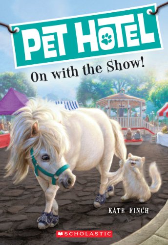 Pet Hotel #4: On With the Show! by Kate Finch