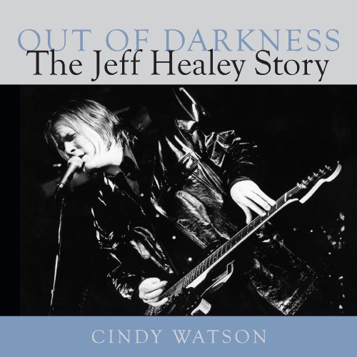 Out of Darkness: The Jeff Healey Story by Cindy Watson
