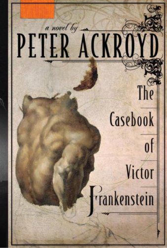 The Casebook of Victor Frankenstein: A Novel by Peter Ackroyd
