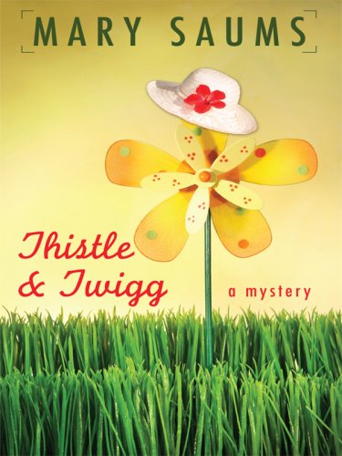 Thistle and Twigg (Thistle & Twigg Mysteries, No. 1) by Mary Saums