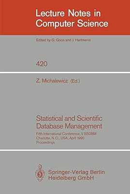 Statistical and Scientific Database Management: Fifth International Conference, V SSDBM, Charlotte, N.C., USA, April 3-5, 1990, Proceedings (Lecture Notes in Computer Science, 420)
