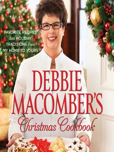 Debbie Macomber's Christmas Cookbook: Favorite Recipes and Holiday Traditions from My Home to Yours (Cedar Cove) by Debbie Macomber