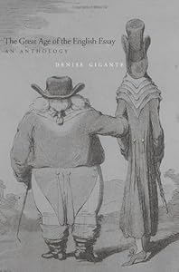 The Great Age of the English Essay: An Anthology from Addison to De Quincey by Denise Gigante