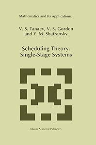 Scheduling Theory. Single-Stage Systems (Mathematics and Its Applications, 284) by V. Tanaev