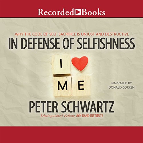 In Defense of Selfishness: Why the Code of Self-Sacrifice Is Unjust and Destructive