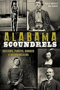 Alabama Scoundrels:: Outlaws, Pirates, Bandits &amp; Bushwhackers