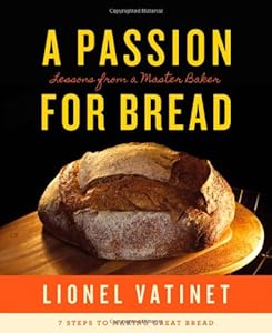 A Passion for Bread: Lessons from a Master Baker by Lionel Vatinet