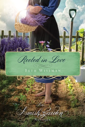Rooted in Love: An Amish Garden Novella by Beth Wiseman